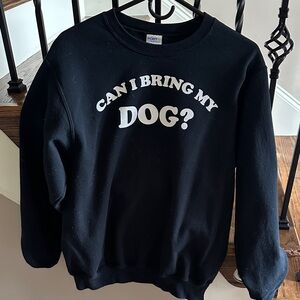 Black Can I Bring My Dog Sweatshirt
